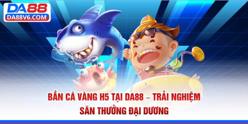 bắn cá Vàng H5