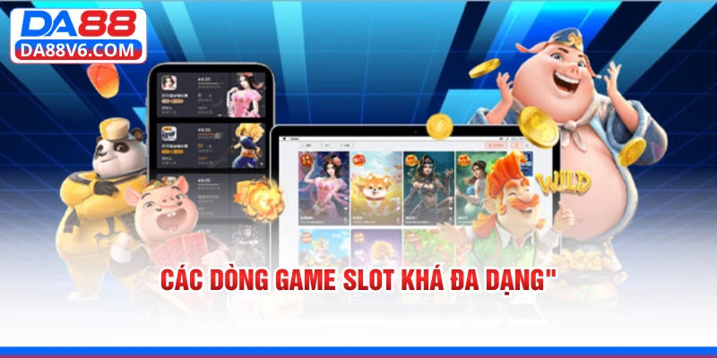 Các dòng game slot khá đa dạng