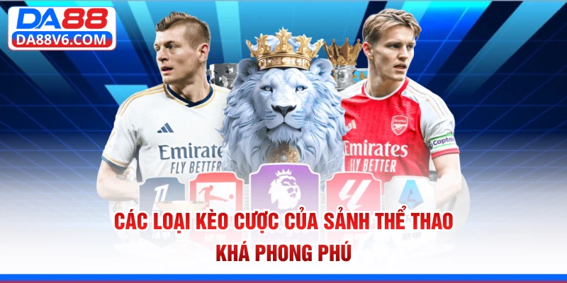 Thể Thao Da88 2 Các loại kèo cược của sảnh thể thao khá phong phú