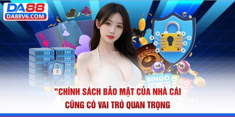 Chính Sách Bảo Mật 1 Chính sách bảo mật của nhà cái cũng có vai trò quan trọng