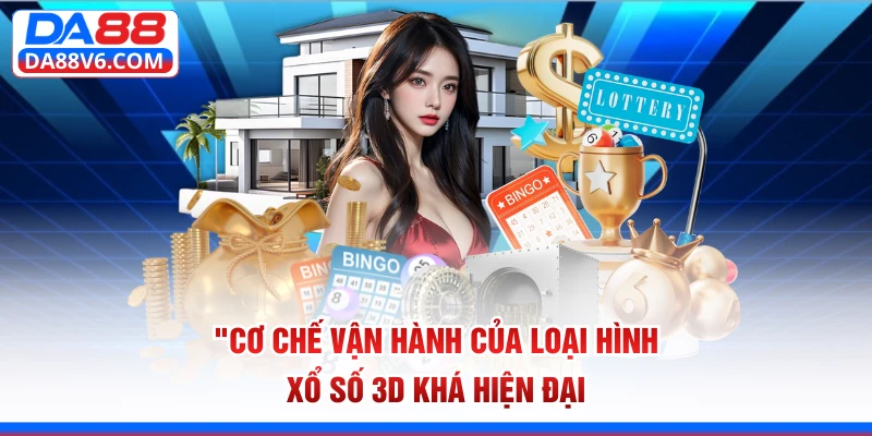 Cơ chế vận hành của loại hình xổ số 3D khá hiện đại