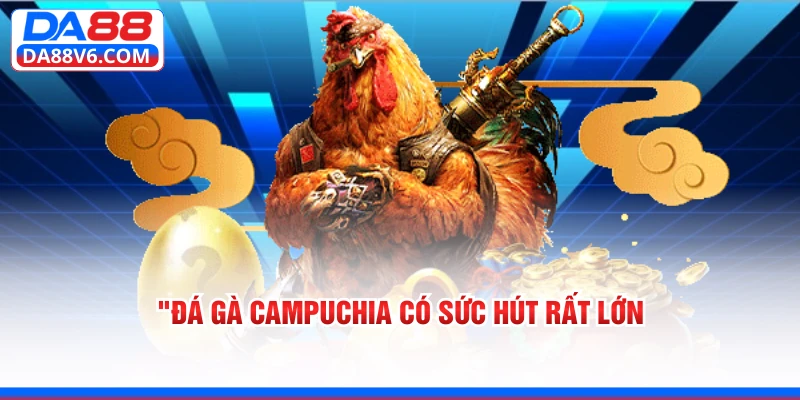 Đá Gà Campuchia Tại Da88 - Sân Chơi Cá Cược Kịch Tính Nhất 2 Đá gà Campuchia có sức hút rất lớn