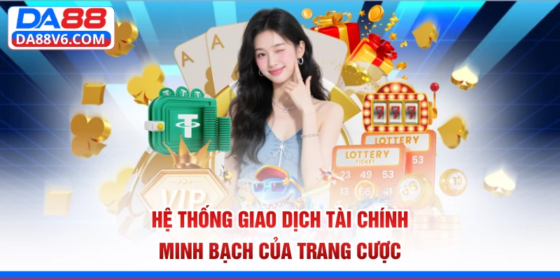 Hệ thống giao dịch tài chính minh bạch của trang cược