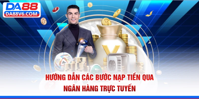 Hướng dẫn các bước nạp tiền qua ngân hàng trực tuyến