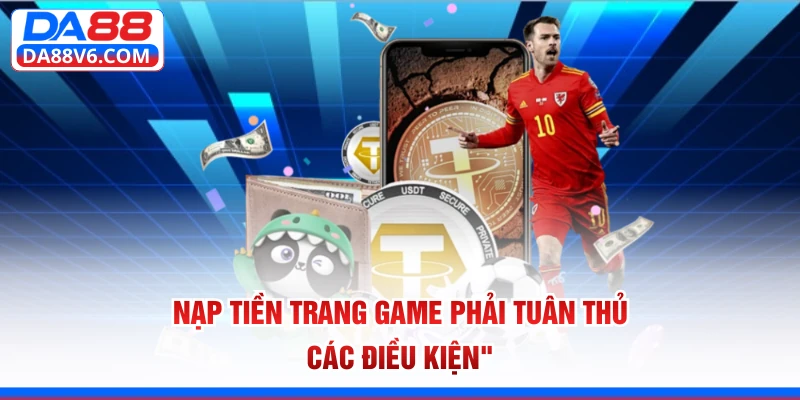 Nạp tiền trang game phải tuân thủ các điều kiện